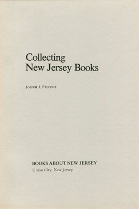 Item #1093 Collecting New Jersey Books. JOSEPH J. FELCONE