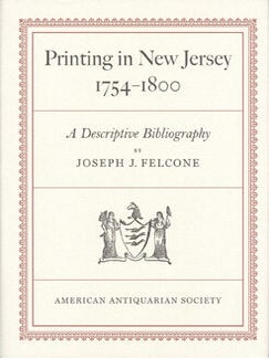 Item #14300 Printing in New Jersey, 1754-1800: A Descriptive Bibliography. JOSEPH J. FELCONE