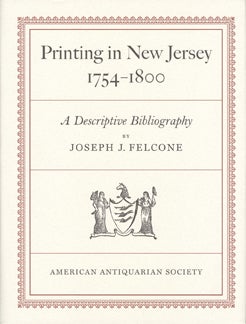 Item #14300 Printing in New Jersey, 1754-1800: A Descriptive Bibliography. JOSEPH J. FELCONE