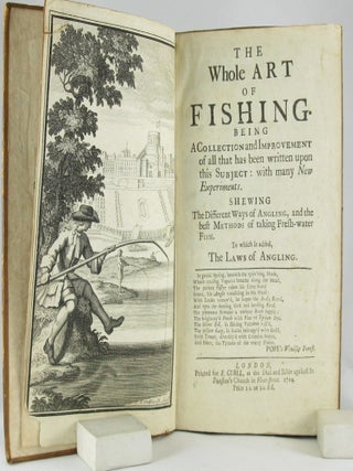 Item #14997 Whole Art of Fishing. Being a Collection and Improvement of all th. ANGLING