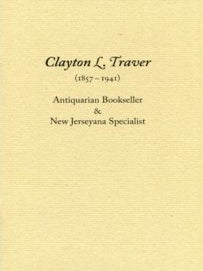 Item #15471 Clayton L. Traver (1857-1941): Antiquarian Bookseller & New Jerseyana. JOSEPH J. FELCONE