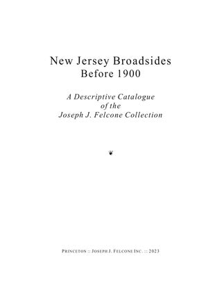 Item #15713 New Jersey Broadsides Before 1900: A Descriptive Catalogue of the Joseph J. Felcone...