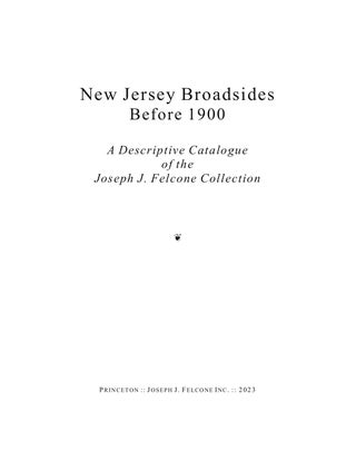 Item #15713 New Jersey Broadsides Before 1900: A Descriptive Catalogue of the Joseph J. Felcone...