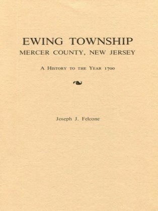 Item #2373 Ewing Township, Mercer County, New Jersey. A History to the Year 1700. JOSEPH J. FELCONE